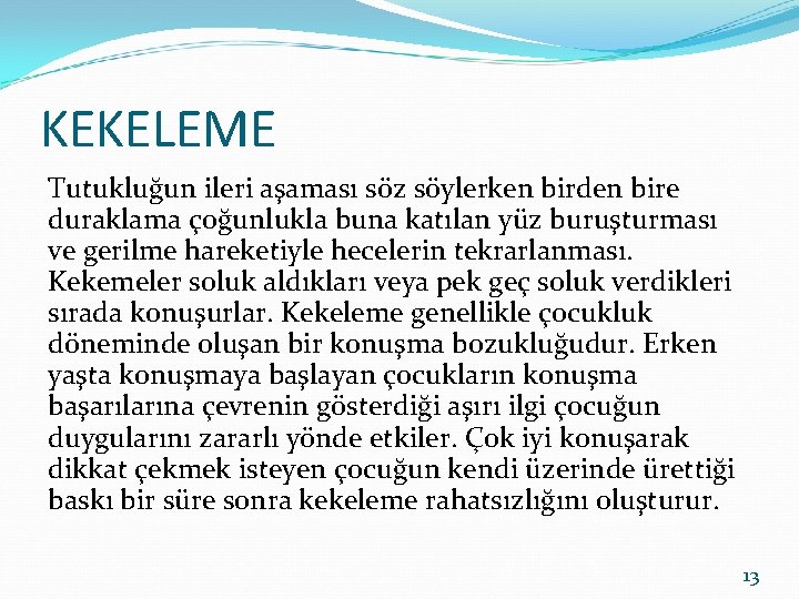 KEKELEME Tutukluğun ileri aşaması söz söylerken birden bire duraklama çoğunlukla buna katılan yüz buruşturması