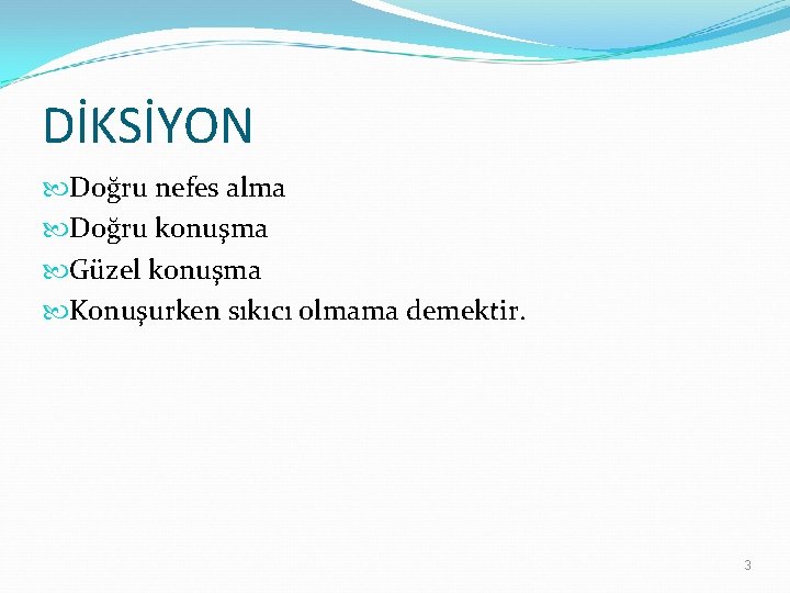 DİKSİYON Doğru nefes alma Doğru konuşma Güzel konuşma Konuşurken sıkıcı olmama demektir. 3 