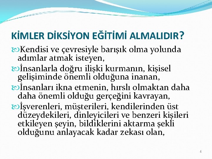 KİMLER DİKSİYON EĞİTİMİ ALMALIDIR? Kendisi ve çevresiyle barışık olma yolunda adımlar atmak isteyen, İnsanlarla