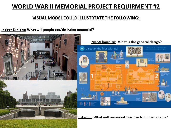 WORLD WAR II MEMORIAL PROJECT REQUIRMENT #2 VISUAL MODEL COULD ILLUSTRTATE THE FOLLOWING: Indoor