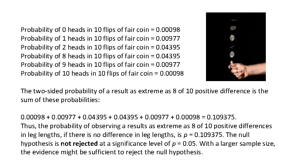 Probability of 0 heads in 10 flips of fair coin = 0. 00098 Probability Probability of 0 heads in 10 flips of fair coin = 0. 00098 Probability