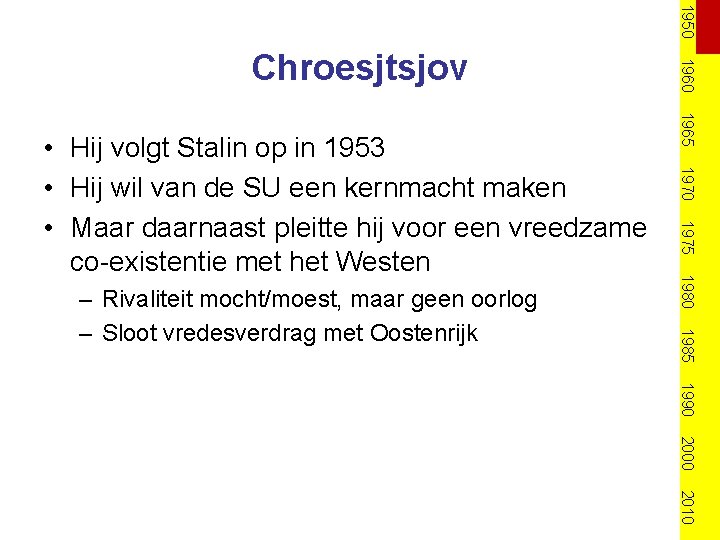 1950 1975 1980 1985 – Rivaliteit mocht/moest, maar geen oorlog – Sloot vredesverdrag met