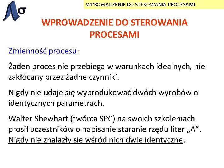 WPROWADZENIE DO STEROWANIA PROCESAMI Zmienność procesu: Żaden proces nie przebiega w warunkach idealnych, nie