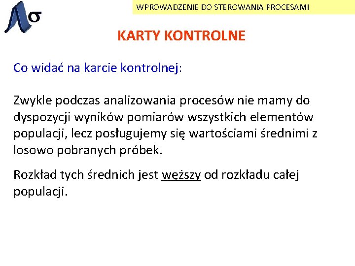 WPROWADZENIE DO STEROWANIA PROCESAMI KARTY KONTROLNE Co widać na karcie kontrolnej: Zwykle podczas analizowania
