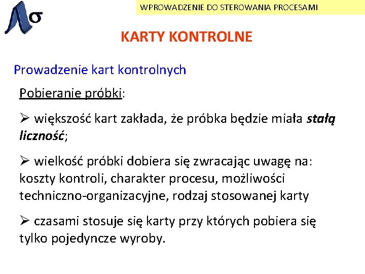 WPROWADZENIE DO STEROWANIA PROCESAMI KARTY KONTROLNE Prowadzenie kart kontrolnych Pobieranie próbki: Ø większość kart