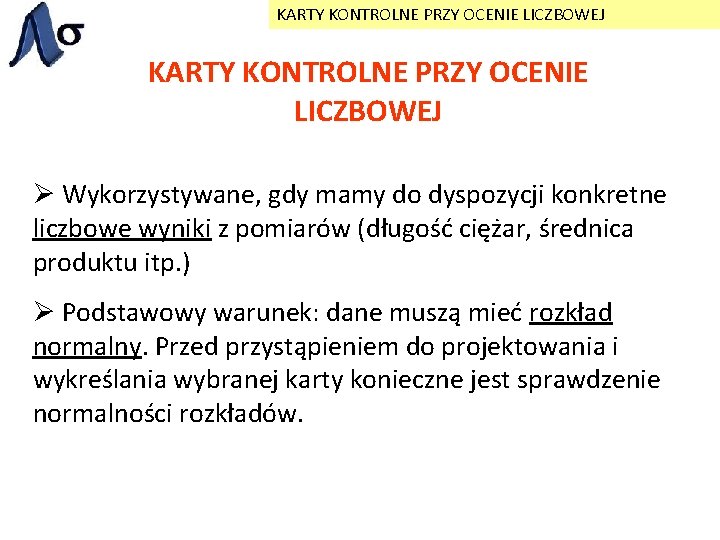 KARTY KONTROLNE PRZY OCENIE LICZBOWEJ Ø Wykorzystywane, gdy mamy do dyspozycji konkretne liczbowe wyniki