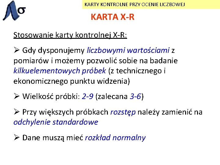 KARTY KONTROLNE PRZY OCENIE LICZBOWEJ KARTA X-R Stosowanie karty kontrolnej X-R: Ø Gdy dysponujemy