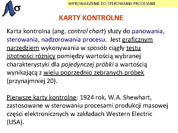 WPROWADZENIE DO STEROWANIA PROCESAMI KARTY KONTROLNE Karta kontrolna (ang. control chart) służy do panowania,