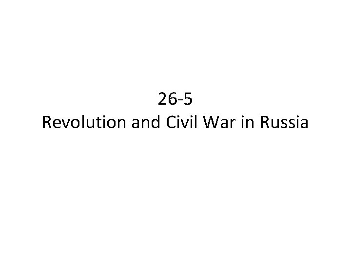 26 -5 Revolution and Civil War in Russia 