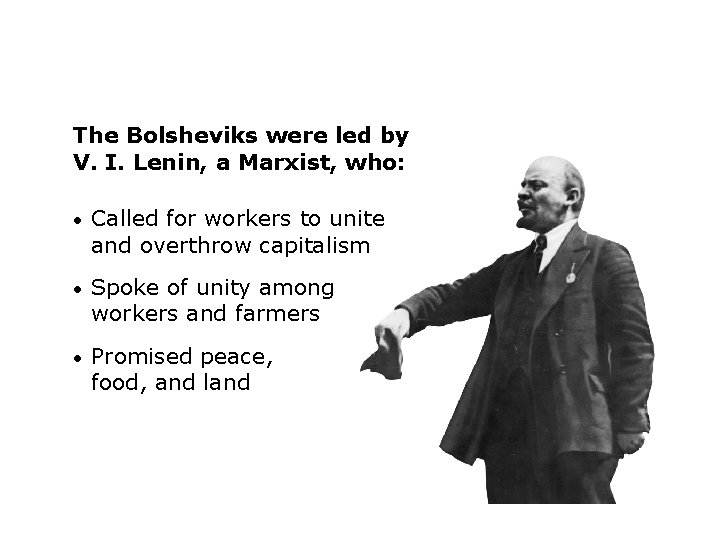 The Bolsheviks were led by V. I. Lenin, a Marxist, who: • Called for