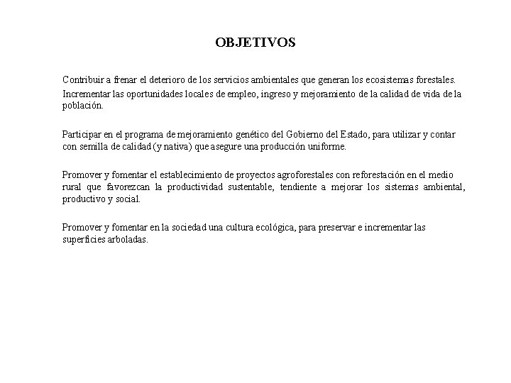 OBJETIVOS Contribuir a frenar el deterioro de los servicios ambientales que generan los ecosistemas