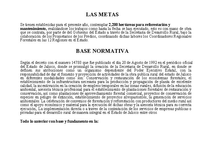 LAS METAS Se tienen establecidas para el presente año, contemplar 2, 200 hectáreas para