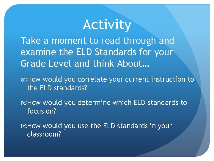Activity Take a moment to read through and examine the ELD Standards for your Activity Take a moment to read through and examine the ELD Standards for your