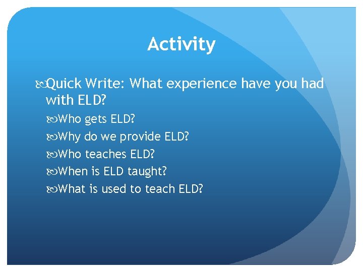 Activity Quick Write: What experience have you had with ELD? Who gets ELD? Why Activity Quick Write: What experience have you had with ELD? Who gets ELD? Why