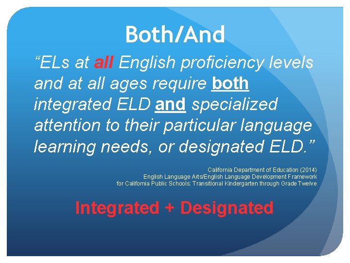 Both/And “ELs at all English proficiency levels and at all ages require both integrated Both/And “ELs at all English proficiency levels and at all ages require both integrated