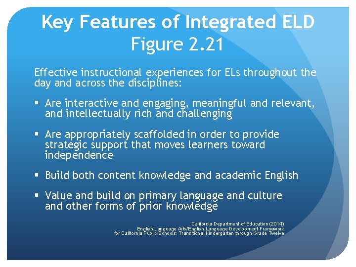 Key Features of Integrated ELD Figure 2. 21 Effective instructional experiences for ELs throughout Key Features of Integrated ELD Figure 2. 21 Effective instructional experiences for ELs throughout