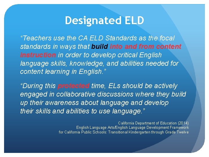 Designated ELD “Teachers use the CA ELD Standards as the focal standards in ways Designated ELD “Teachers use the CA ELD Standards as the focal standards in ways