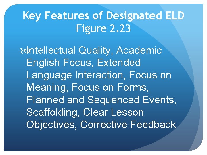 Key Features of Designated ELD Figure 2. 23 Intellectual Quality, Academic English Focus, Extended Key Features of Designated ELD Figure 2. 23 Intellectual Quality, Academic English Focus, Extended