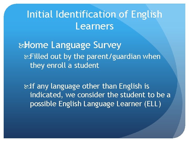 Initial Identification of English Learners Home Language Survey Filled out by the parent/guardian when Initial Identification of English Learners Home Language Survey Filled out by the parent/guardian when