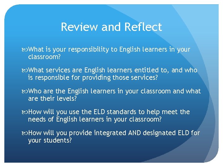 Review and Reflect What is your responsibility to English learners in your classroom? What Review and Reflect What is your responsibility to English learners in your classroom? What