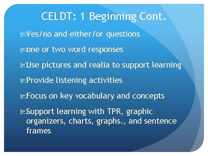 CELDT: 1 Beginning Cont. Yes/no and either/or questions one or two word responses Use CELDT: 1 Beginning Cont. Yes/no and either/or questions one or two word responses Use