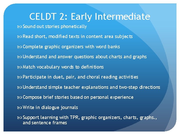 CELDT 2: Early Intermediate Sound out stories phonetically Read short, modified texts in content CELDT 2: Early Intermediate Sound out stories phonetically Read short, modified texts in content