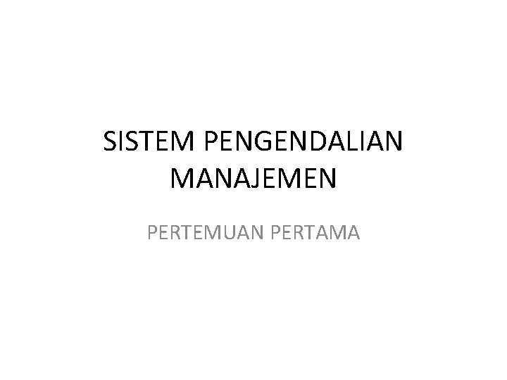 SISTEM PENGENDALIAN MANAJEMEN PERTEMUAN PERTAMA 