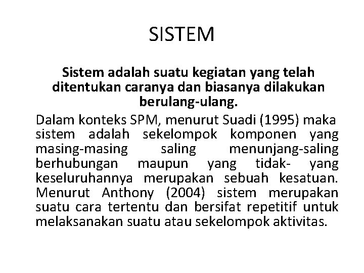SISTEM Sistem adalah suatu kegiatan yang telah ditentukan caranya dan biasanya dilakukan berulang-ulang. Dalam SISTEM Sistem adalah suatu kegiatan yang telah ditentukan caranya dan biasanya dilakukan berulang-ulang. Dalam