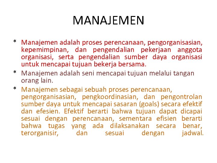 MANAJEMEN * Manajemen adalah proses perencanaan, pengorganisasian, kepemimpinan, dan pengendalian pekerjaan anggota organisasi, serta