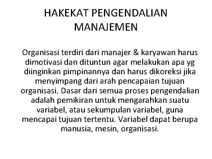 HAKEKAT PENGENDALIAN MANAJEMEN Organisasi terdiri dari manajer & karyawan harus dimotivasi dan dituntun agar HAKEKAT PENGENDALIAN MANAJEMEN Organisasi terdiri dari manajer & karyawan harus dimotivasi dan dituntun agar