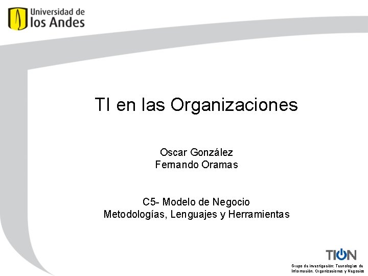 TI en las Organizaciones Oscar González Fernando Oramas C 5 - Modelo de Negocio