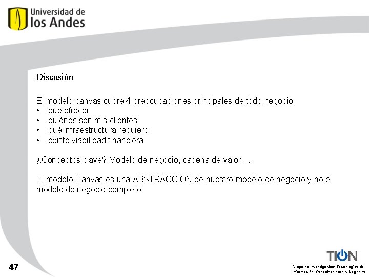 Discusión El modelo canvas cubre 4 preocupaciones principales de todo negocio: • qué ofrecer