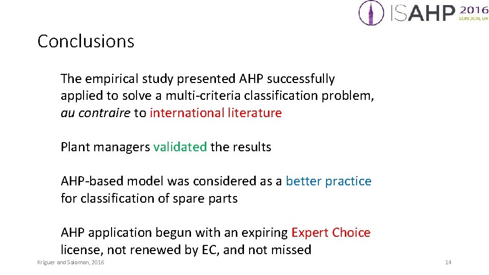 Conclusions The empirical study presented AHP successfully applied to solve a multi-criteria classification problem,