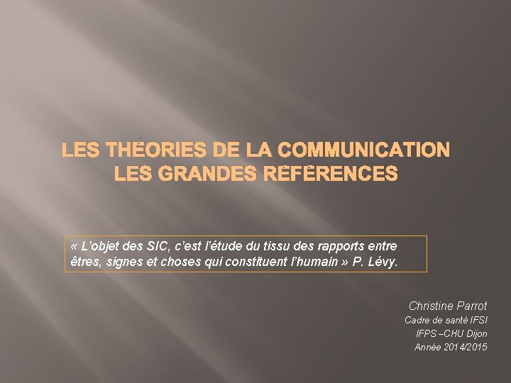 LES THÉORIES DE LA COMMUNICATION LES GRANDES RÉFÉRENCES « L’objet des SIC, c’est l’étude