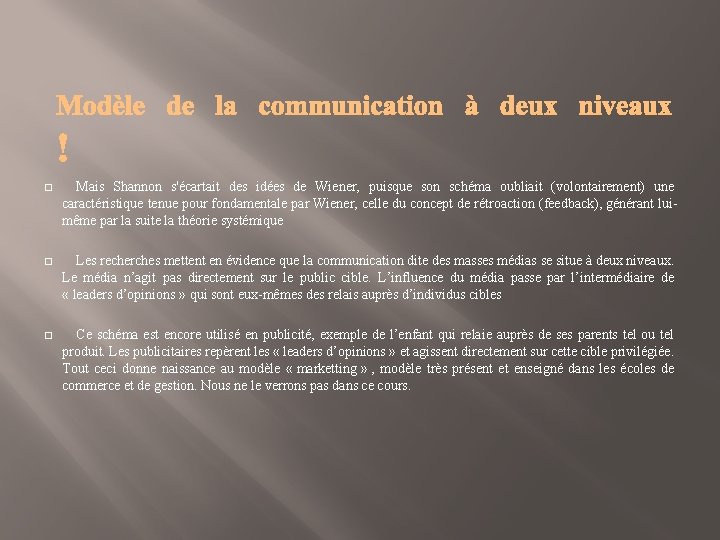 � Mais Shannon s'écartait des idées de Wiener, puisque son schéma oubliait (volontairement) une