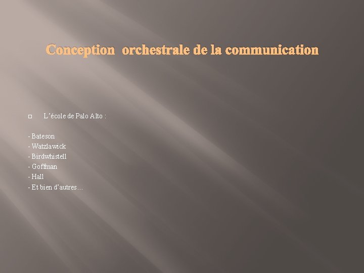 Conception orchestrale de la communication � L’école de Palo Alto : - Bateson -