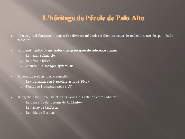 De ce grand fondement, vont naître diverses méthodes et théories issues de recherches menées