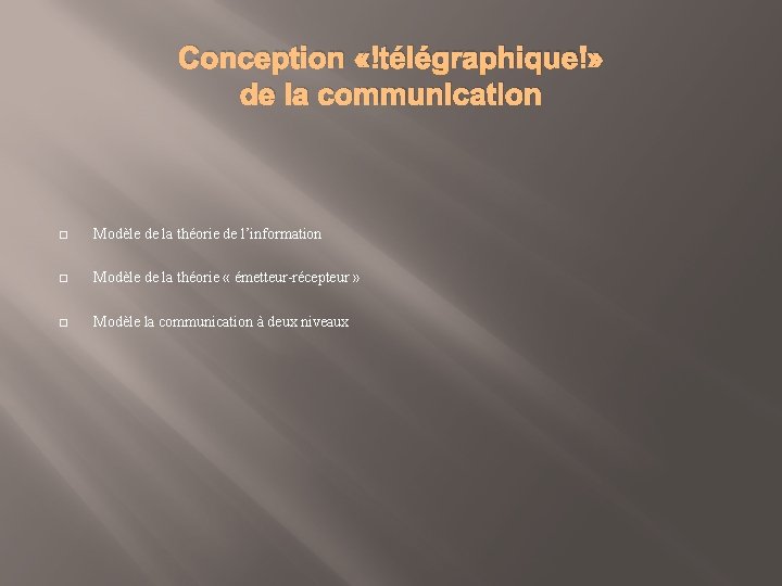 Conception « télégraphique » de la communication � Modèle de la théorie de l’information