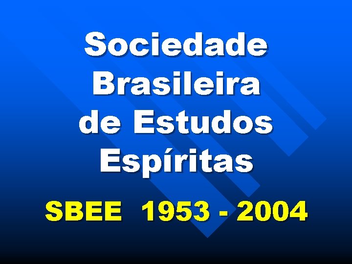 Sociedade Brasileira de Estudos Espíritas SBEE 1953 - 2004 