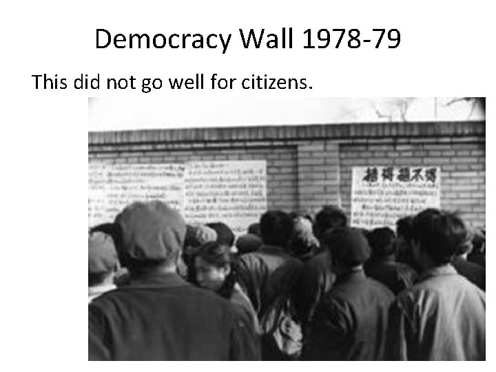 Democracy Wall 1978 -79 This did not go well for citizens. 