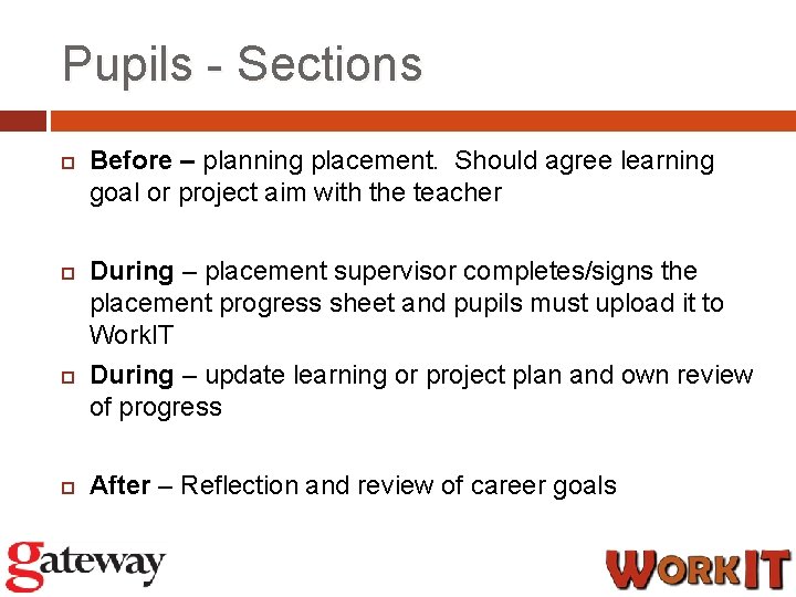 Pupils - Sections Before – planning placement. Should agree learning goal or project aim