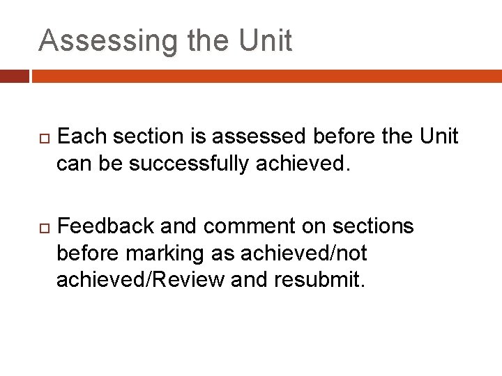 Assessing the Unit Each section is assessed before the Unit can be successfully achieved.