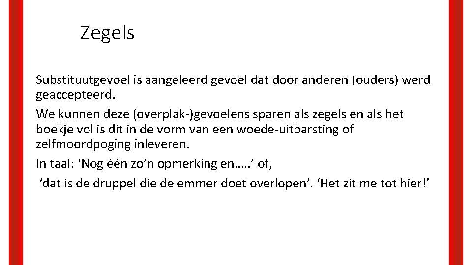 Zegels Substituutgevoel is aangeleerd gevoel dat door anderen (ouders) werd geaccepteerd. We kunnen deze