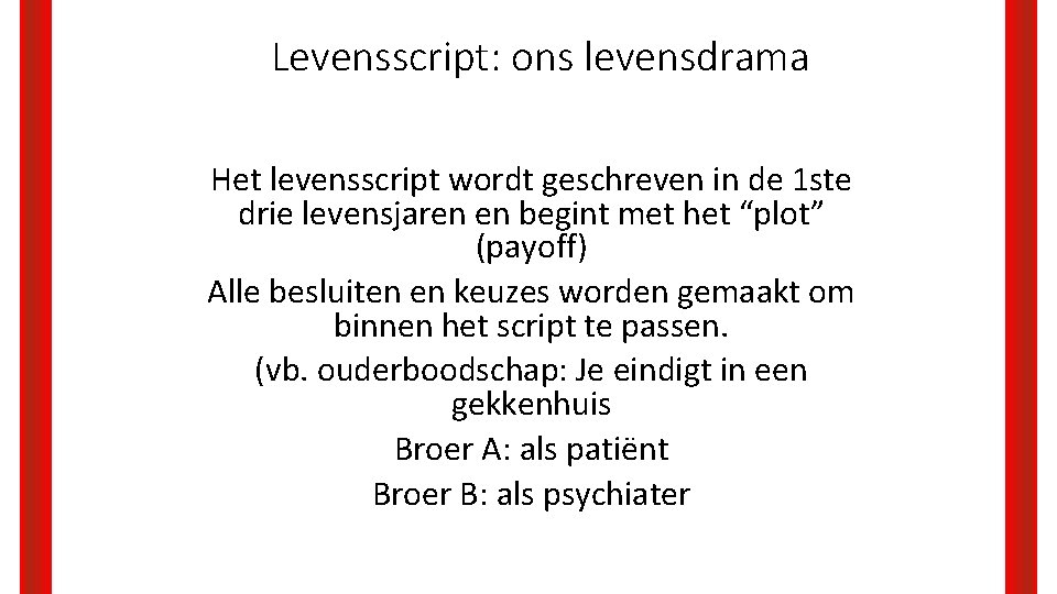 Levensscript: ons levensdrama Het levensscript wordt geschreven in de 1 ste drie levensjaren en