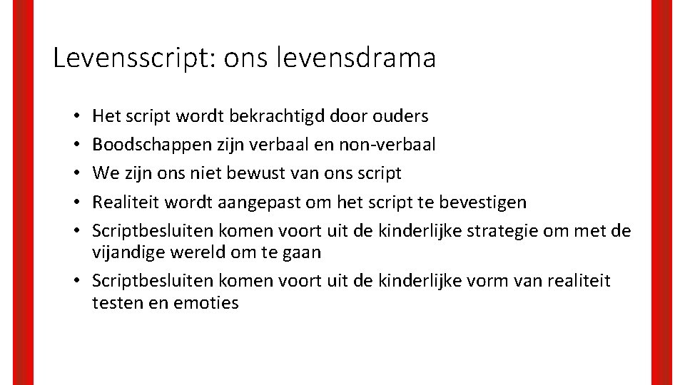 Levensscript: ons levensdrama Het script wordt bekrachtigd door ouders Boodschappen zijn verbaal en non-verbaal