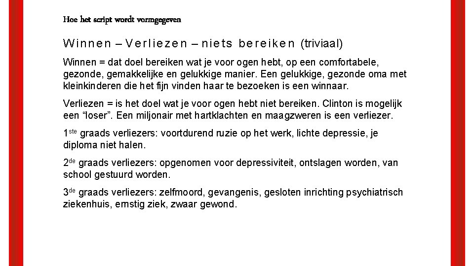 Hoe het script wordt vormgegeven W i n n e n – V e