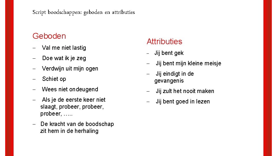 Script boodschappen: geboden en attributies Geboden ‒ Val me niet lastig ‒ Doe wat