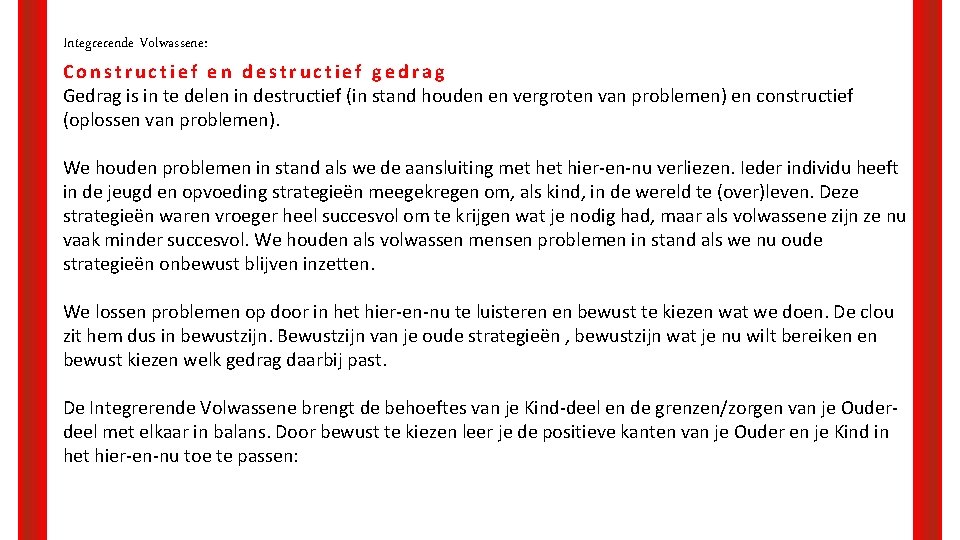 Integrerende Volwassene: Constructief en destructief gedrag Gedrag is in te delen in destructief (in