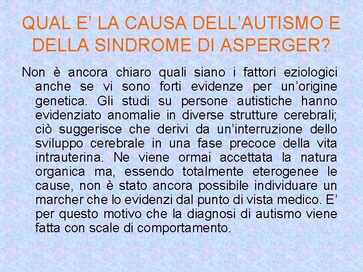 QUAL E’ LA CAUSA DELL’AUTISMO E DELLA SINDROME DI ASPERGER? Non è ancora chiaro