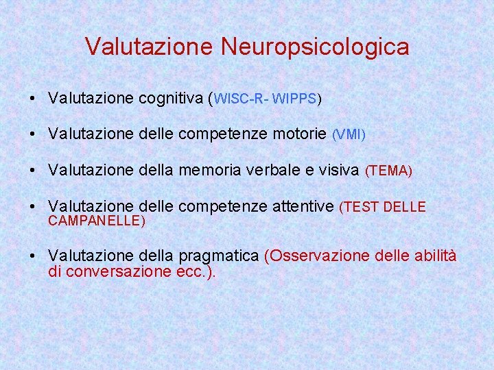 Valutazione Neuropsicologica • Valutazione cognitiva (WISC-R- WIPPS) • Valutazione delle competenze motorie (VMI) •